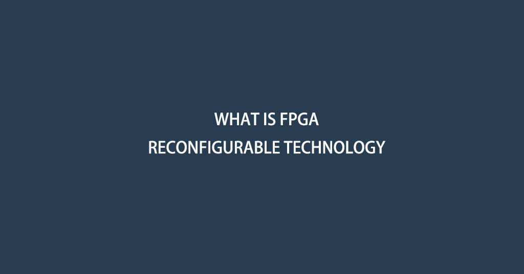 What is FPGA Reconfigurable Technology